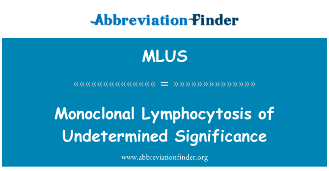 MLUS: 알 수 없는 의미의 단일 클로 널 Lymphocytosis