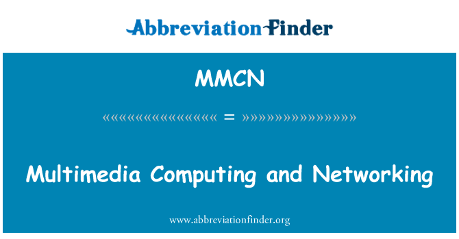 MMCN: Multimedia Computing and Networking