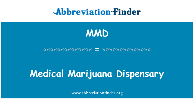 MMD: Medical Marijuana Dispensary