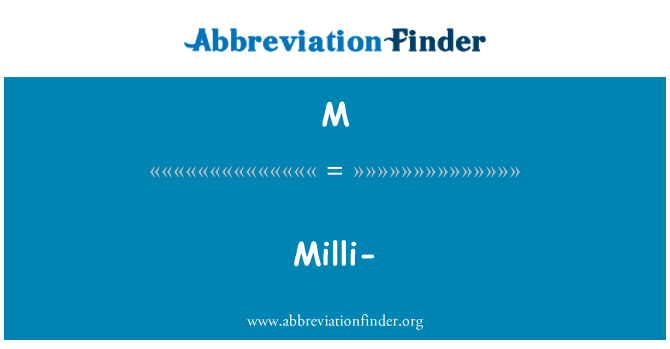 M: Milli-