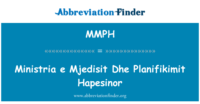 MMPH: Ministria e Mjedisit היא Planifikimit Hapesinor