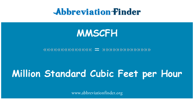 MMSCFH: میلیون استاندارد فوت مکعب در ساعت