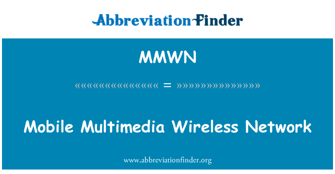 MMWN: Mobile Multimedia Wireless Network