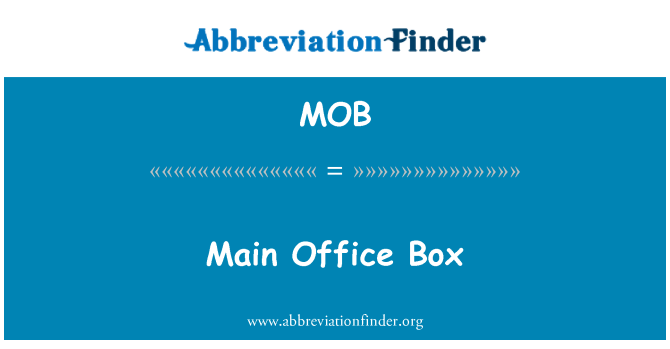 MOB: Main Office Box