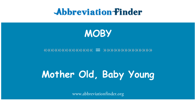 MOBY: Mors gamla, Baby unga