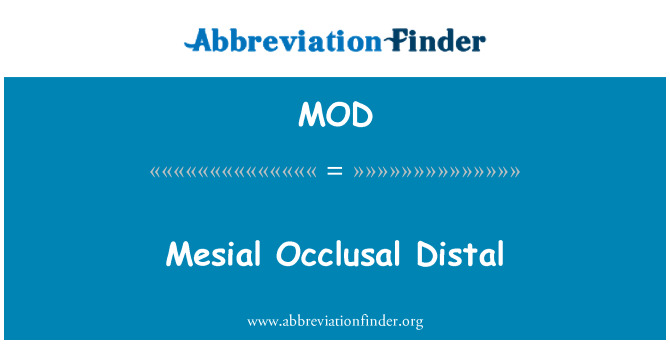 MOD: Mesial Occlusal Distal