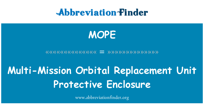 MOPE: Multi-Mission Orbital Replacement Unit Protective Enclosure