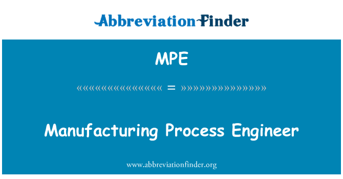 MPE: Manufacturing Process Engineer