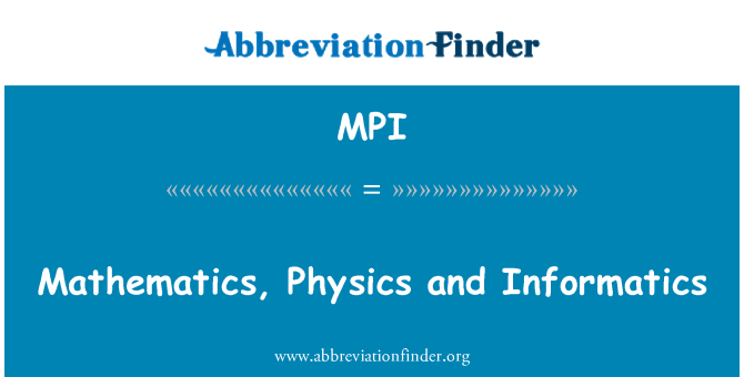 MPI: Mathematics, Physics and Informatics