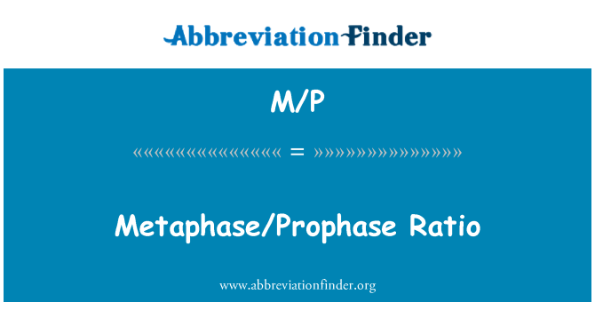 M/P: Metaphase/Prophase อัตรา