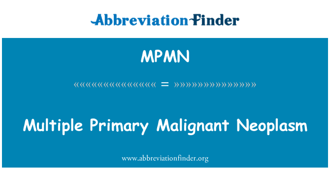 MPMN: Multiple Primary Malignant Neoplasm