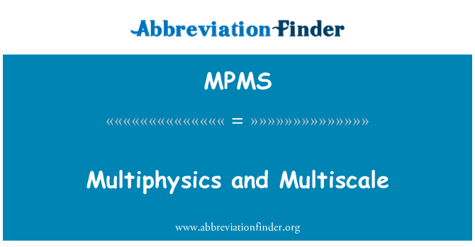 MPMS: Multiphysics a Multiscale