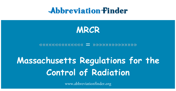 MRCR: Massachusetts Regulations for the Control of Radiation