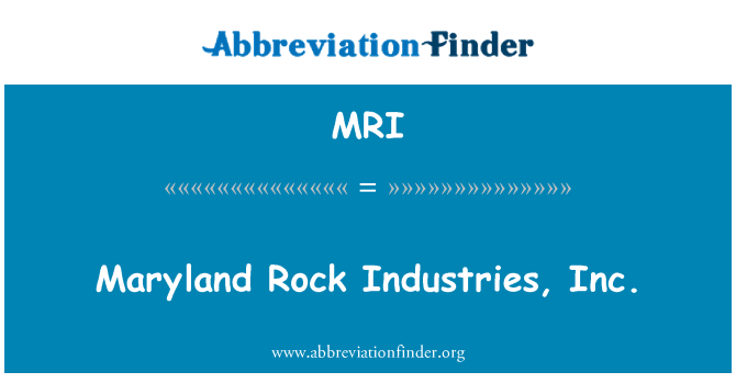 MRI: Maryland Rock Industries, Inc.
