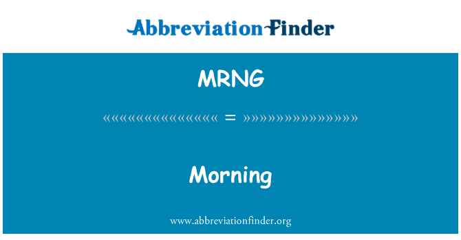 MRNG: Morning