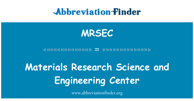 MRSEC: Materials Research Science and Engineering Center