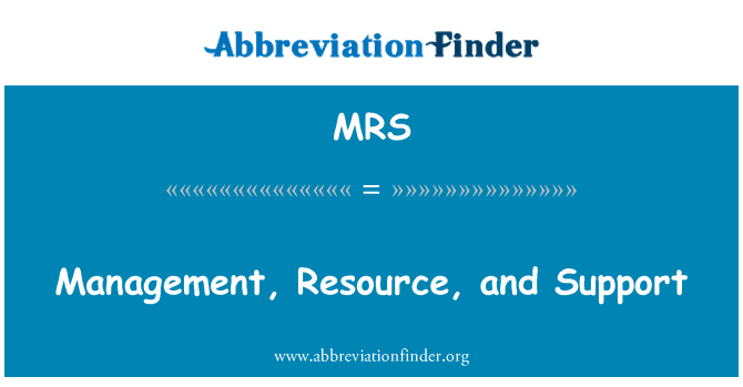 MRS: Management, Resource, and Support