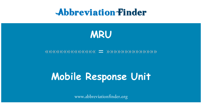 MRU: Mobile Response Unit