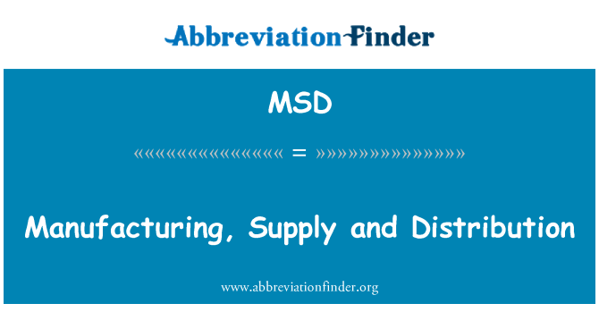MSD: Manufacturing, Supply and Distribution