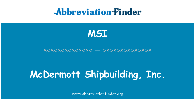 MSI: McDermott Shipbuilding, Inc.