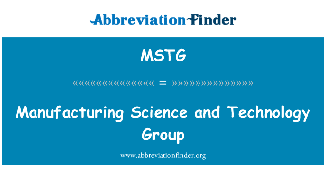 MSTG: Manufacturing Science and Technology Group