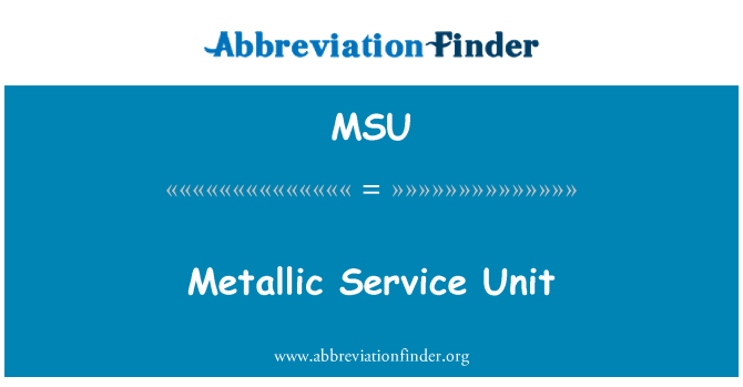 MSU: Metallic Service Unit