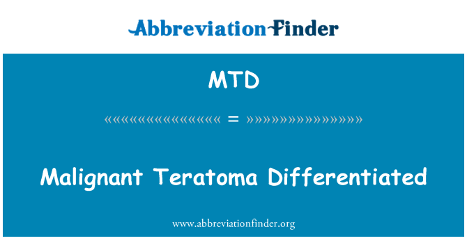 MTD: Malignant Teratoma Differentiated