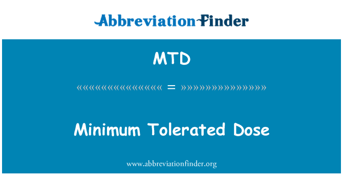 MTD: Minimum Tolerated Dose