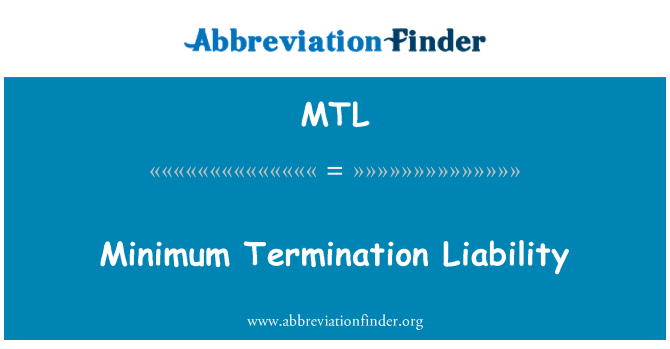 MTL: Minimum Termination Liability