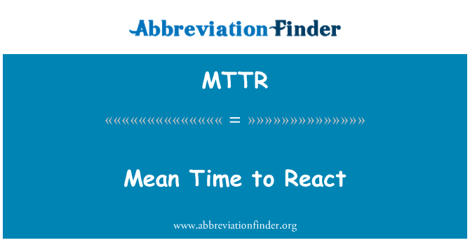 MTTR: Mean Time to React
