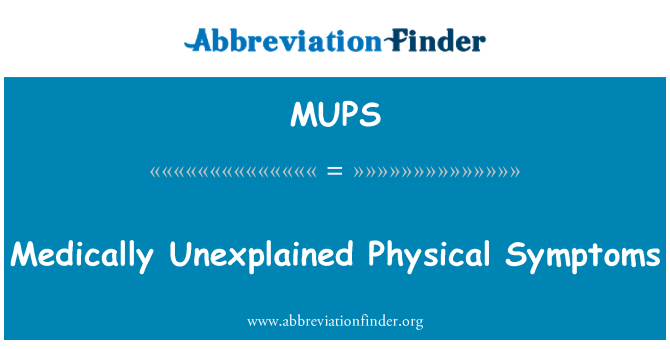 MUPS: Medically Unexplained Physical Symptoms
