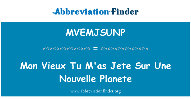 MVEMJSUNP: Mon Vieux Tu M'as Jete Sur Une Nouvelle Planete