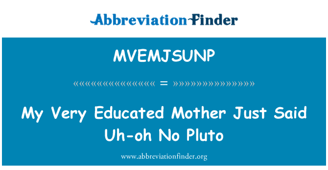 MVEMJSUNP: Mamo zelo izobraženi pravkar rekel Uh-oh ne Pluton