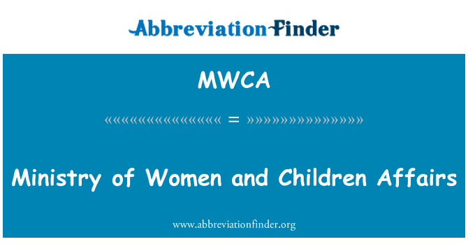 MWCA: Ministry of Women and Children Affairs