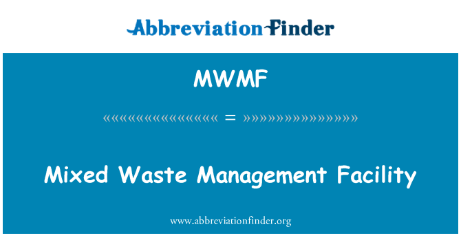 MWMF: Mixed Waste Management Facility