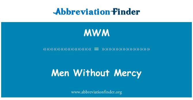 MWM: Men Without Mercy