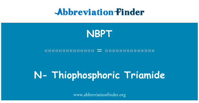 NBPT: N - Thiophosphoric Triamide