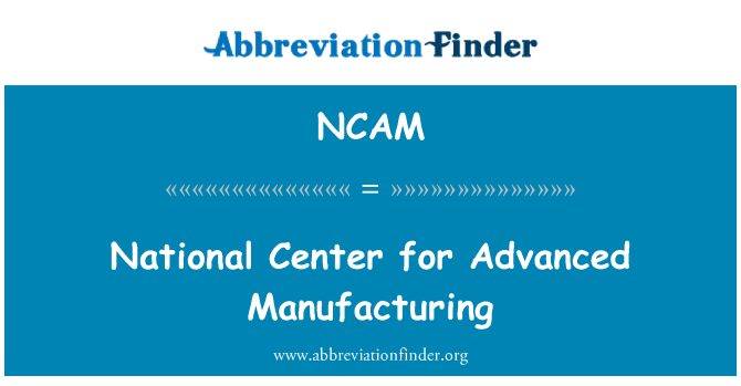 NCAM: 고급 제조를 위한 국가 센터