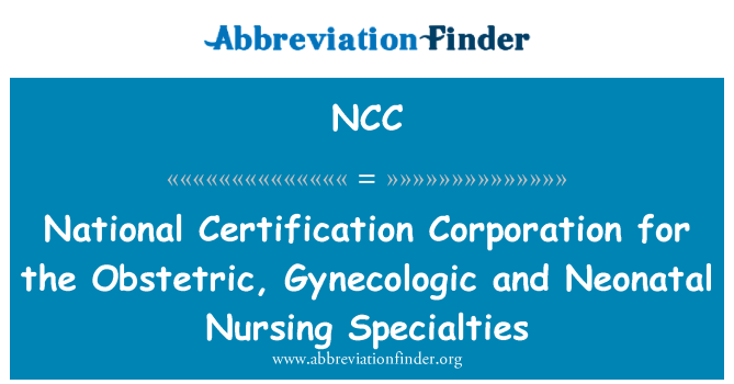 NCC: National Certification Corporation for the Obstetric, Gynecologic and Neonatal Nursing Specialties