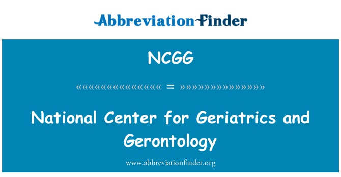 NCGG: Centre Nacional per a geriatria i Gerontologia