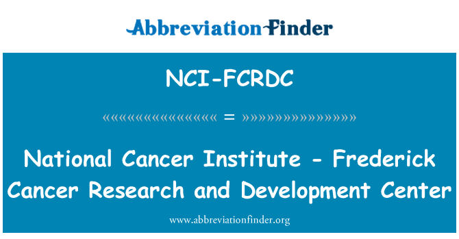 NCI-FCRDC: สถาบันมะเร็งแห่งชาติ - ศูนย์พัฒนาและวิจัยมะเร็งเฟรเดอริก