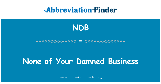 NDB: None of Your Damned Business