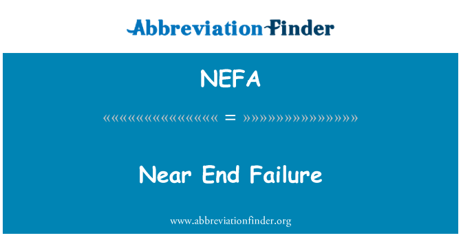 NEFA: Near End Failure