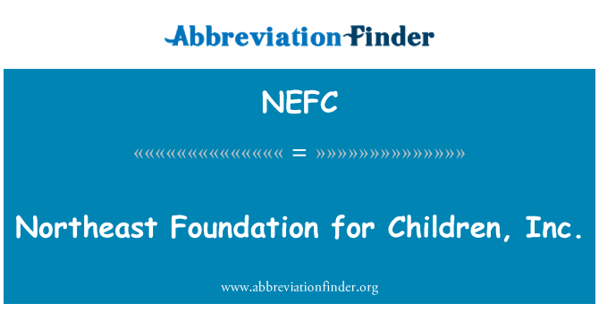 NEFC: Northeast Foundation for Children, Inc.