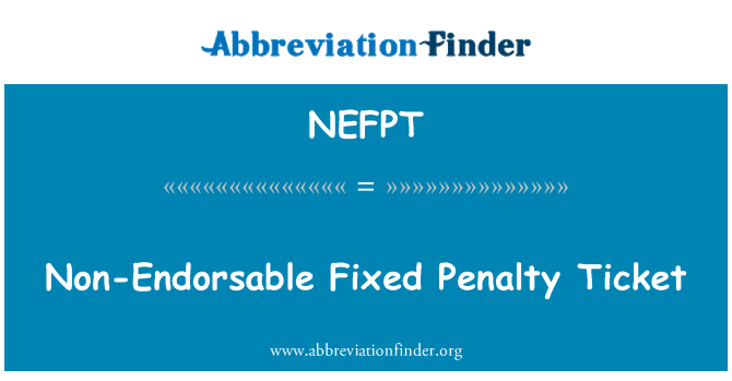 NEFPT: Non-Endorsable Fixed Penalty Ticket