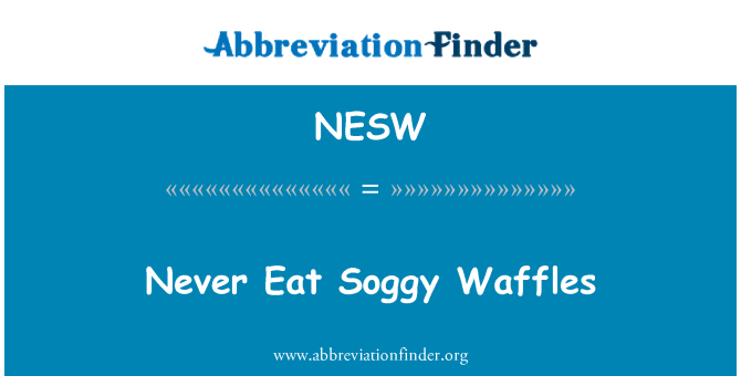 Nesw Definition Never Eat Soggy Waffles Abbreviation Finder