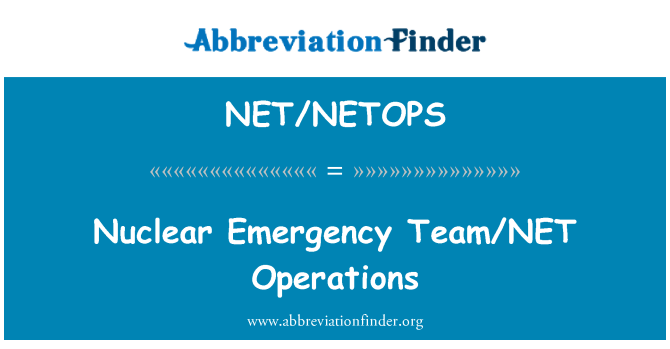 NET/NETOPS: Nuclear Emergency Team/NET Operations