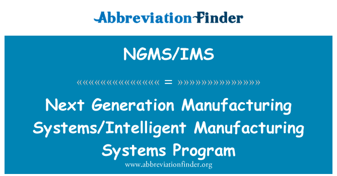 NGMS/IMS: Gweithgynhyrchu systemau/deallus gweithgynhyrchu systemau rhaglen y genhedlaeth nesaf