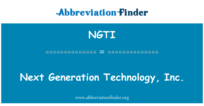 NGTI: Próxima geração de tecnologia, Inc.