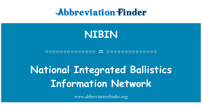 NIBIN: National Integrated Ballistics Information Network